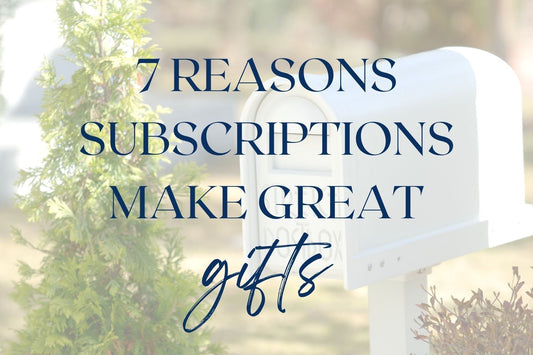 7 Reasons Subscriptions Make the Best Gifts